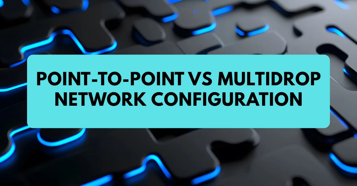Point-to-Point vs Multidrop Network Configuration