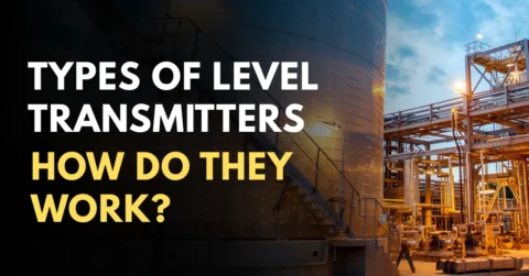 Types of Level Transmitters & How Do They Work?